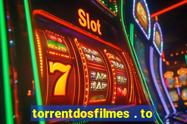 torrentdosfilmes . to